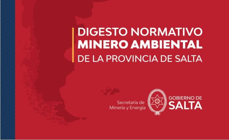 Salta: Se publicó el Digesto Normativo Minero Ambiental de la Provincia Salta: Se publicó el Digesto Normativo Minero Ambiental de la Provincia